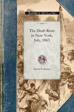 Draft Riots in New York, July, 1863: The Metropolitan Police, Their Services During Riot Week, Their Honorable Record