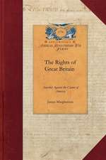 The Rights of Great Britain Asserted Aga: Being an Answer to the Declaration of the General Congress