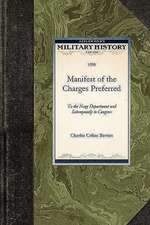 Manifest of the Charges Preferred: To the Navy Department and Subsequently to Congress