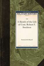 A Sketch of the Life of Com. Robert F. S