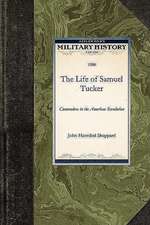 The Life of Samuel Tucker: Commodore in the American Revolution