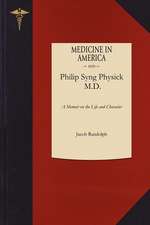 Philip Syng Physick, M.D.: A Memoir on the Life and Character