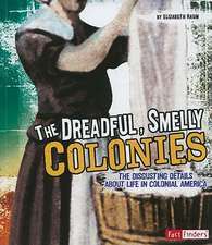 The Dreadful, Smelly Colonies: The Disgusting Details about Life in Colonial America