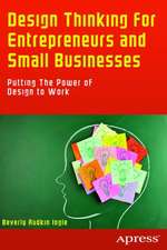 Design Thinking for Entrepreneurs and Small Businesses: Putting the Power of Design to Work