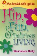 The Health Chic Guide: Hip, Fun & Delicious Living