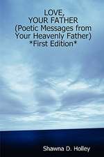 Love, Your Father (Poetic Messages from Your Heavenly Father) *First Edition*