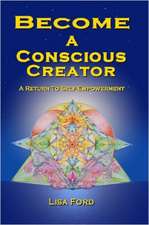 Become A Conscious Creator: A Return to Self-Empowerment