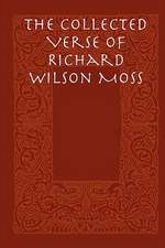 The Collected Verse of Richard Wilson Moss