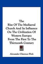 The Rise Of The Mediaeval Church And Its Influence On The Civilization Of Western Europe