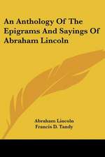 An Anthology Of The Epigrams And Sayings Of Abraham Lincoln