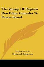 The Voyage of Captain Don Felipe Gonzalez to Easter Island