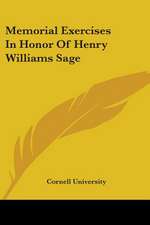 Memorial Exercises In Honor Of Henry Williams Sage