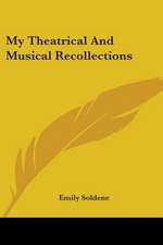 My Theatrical And Musical Recollections