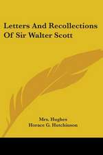 Letters And Recollections Of Sir Walter Scott