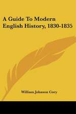 A Guide To Modern English History, 1830-1835