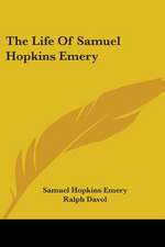 The Life Of Samuel Hopkins Emery