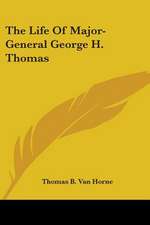 The Life Of Major-General George H. Thomas