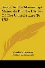 Guide To The Manuscript Materials For The History Of The United States To 1783