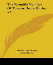 The Scientific Memoirs Of Thomas Henry Huxley V4