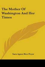 The Mother Of Washington And Her Times