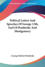 Political Letters And Speeches Of George 13th, Earl Of Pembroke And Montgomery