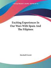 Exciting Experiences In Our Wars With Spain And The Filipinos