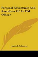 Personal Adventures And Anecdotes Of An Old Officer