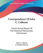 Correspondence Of John C. Calhoun