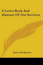 A Letter Book And Abstract Of Out Services