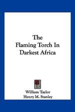 The Flaming Torch In Darkest Africa