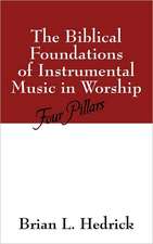 The Biblical Foundations of Instrumental Music in Worship: Four Pillars