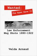 Wanted: The Eyes Have It - Law Enforcement Mug Shots 1880-1922