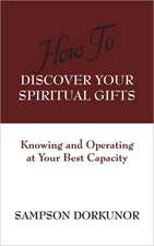 How To Discover Your Spiritual Gifts: Knowing and Operating at Your Best Capacity