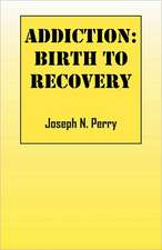 Addiction: Birth to Recovery