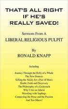 That's All Right If He's Really Saved!: Sermons from a Liberal Religious Pulpit