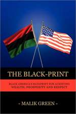 The Black-Print: Black America's Blueprint for Achieving Wealth, Prosperity and Respect