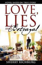 Love, Lies and Betrayal: Novel Based on True Story