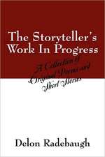 The Storyteller's Work in Progress: A Collection of Original Poems and Short Stories