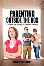 Parenting Outside the Box: A Different Way of Being For Parents of Teenagers