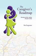 Caregiver's Roadmap: Saving you time, money, and your sanity.