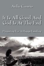 It Is All Good And God Is At The End: Preparing For A Happy Landing