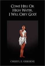 Come Hell or High Water, I Will Obey God!