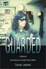 Guarded: Surviving as a Female Prison Officer: A Memoir