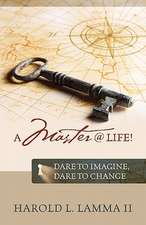 A Master @ Life !: Dare to imagine, dare to change