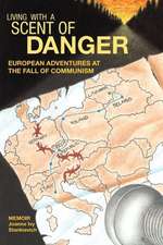 Living with a Scent of Danger: European Adventures at the Fall of Communism