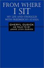 From Where I Sit: My Life and Struggles with Friedreich's Ataxia