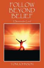 Follow Beyond Belief: I Surrender Lord