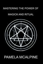 Mastering the Power of Magick and Ritual