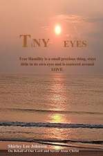 Tiny Eyes: True Humility Is a Small Precious Thing, Stays Little in Its Own Eyes and Is Centered Around Love