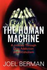 The Human Machine: A Journey Through Drug Addiction and Alcoholism